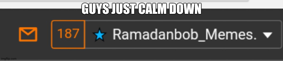 GUYS JUST CALM DOWN | made w/ Imgflip meme maker