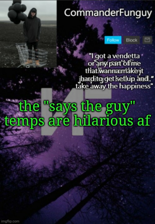 Fr | the "says the guy" temps are hilarious af | image tagged in commanderfunguy nf template thx yachi | made w/ Imgflip meme maker