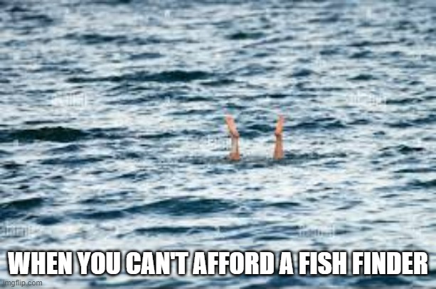 memes by Brad - This fisherman really needs a fish finder - funny - | WHEN YOU CAN'T AFFORD A FISH FINDER | image tagged in sports,fishing,fish,search,funny,humor | made w/ Imgflip meme maker