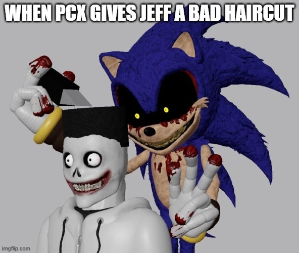 when PCX gives Jeff the killer a bad haircut (Pillar Chase 2 Meme) | WHEN PCX GIVES JEFF A BAD HAIRCUT | image tagged in roblox,sonic exe | made w/ Imgflip meme maker