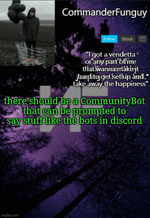 Lmfao | there should be a CommunityBot that can be prompted to say stuff like the bots in discord | image tagged in commanderfunguy nf template thx yachi | made w/ Imgflip meme maker