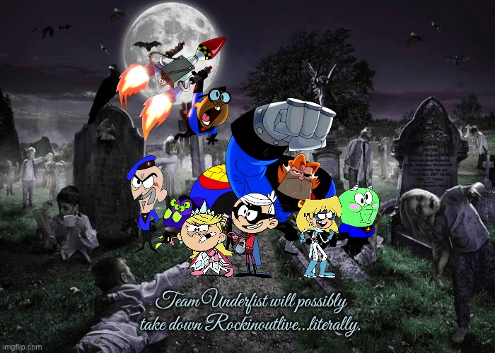 Team Underfist | Team Underfist will possibly take down Rockinoutlive…literally. | image tagged in the loud house,lori loud,lincoln loud,billy and mandy,cartoon network,superheroes | made w/ Imgflip meme maker