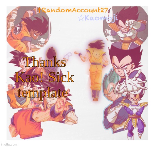 RandomAccount27 Template | Thanks Kao! Sick template | image tagged in randomaccount27 template | made w/ Imgflip meme maker