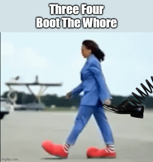 Three Four
Boot The Whore | made w/ Imgflip meme maker