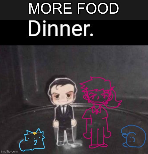 MORE FOOD | made w/ Imgflip meme maker