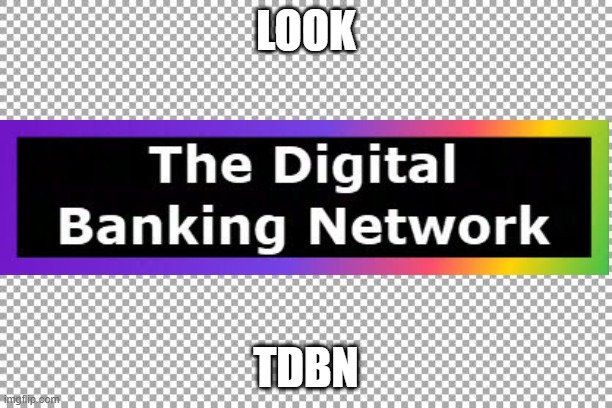 The Digital banking Network | LOOK; TDBN | image tagged in free | made w/ Imgflip meme maker