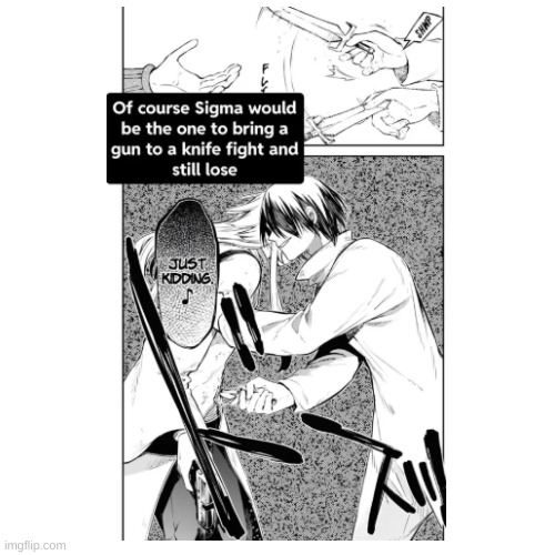 he is the only one! other then me....someone protect me! | image tagged in bsd | made w/ Imgflip meme maker