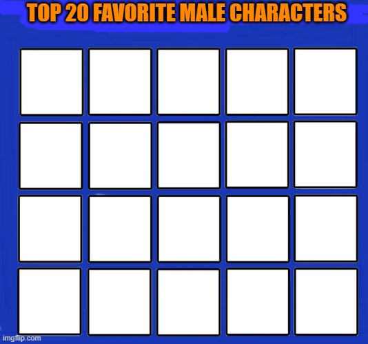 top 20 favorite male characters Blank Meme Template
