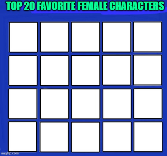 top 20 favorite female characters Blank Meme Template