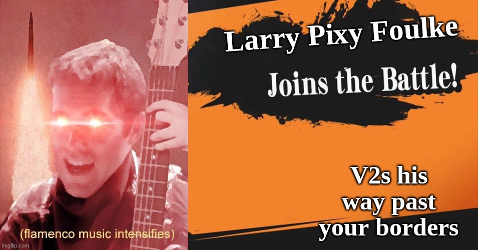 LARRY PIXY FOULKE JOINS LE BATTLE | Larry Pixy Foulke; V2s his way past your borders | image tagged in smash bros | made w/ Imgflip meme maker