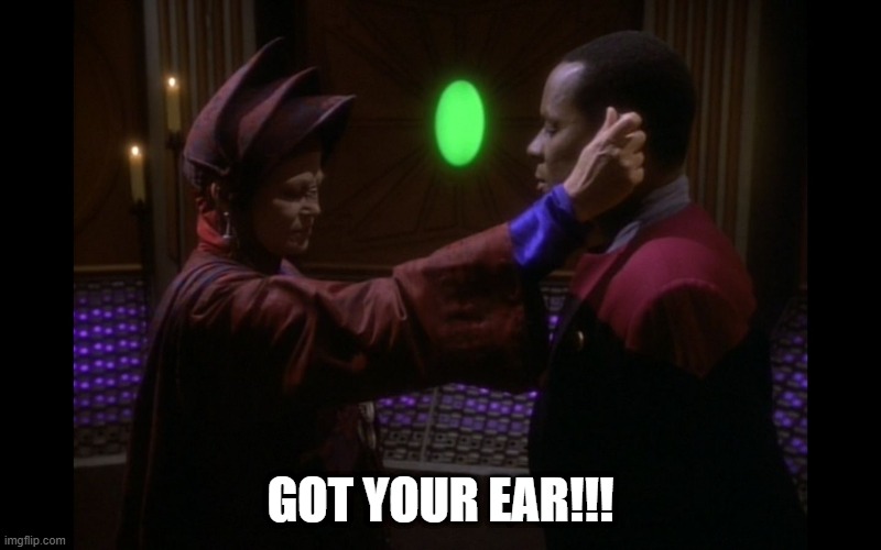 Pah On You | GOT YOUR EAR!!! | image tagged in star trek deep space nine | made w/ Imgflip meme maker