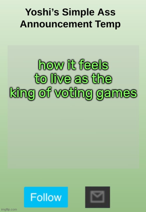 Yoshi's Bland As Hell Temp | how it feels to live as the king of voting games | image tagged in yoshi's bland as hell temp | made w/ Imgflip meme maker