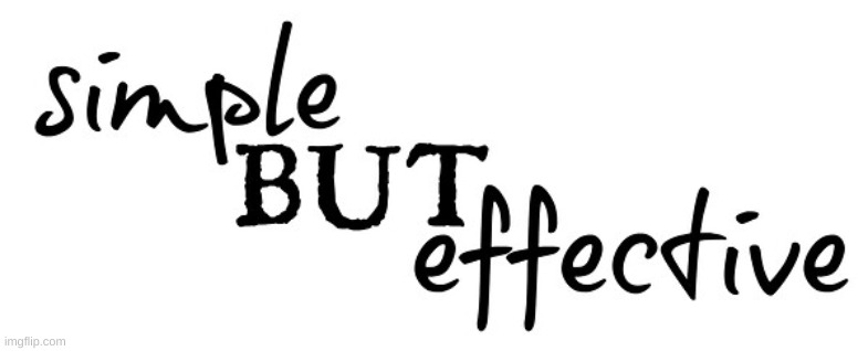 Simple but effective | image tagged in simple but effective | made w/ Imgflip meme maker