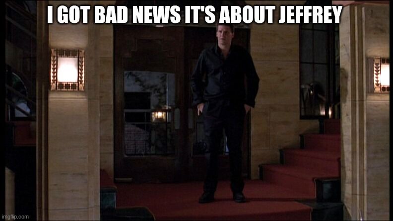 angel | I GOT BAD NEWS IT'S ABOUT JEFFREY | image tagged in angel | made w/ Imgflip meme maker