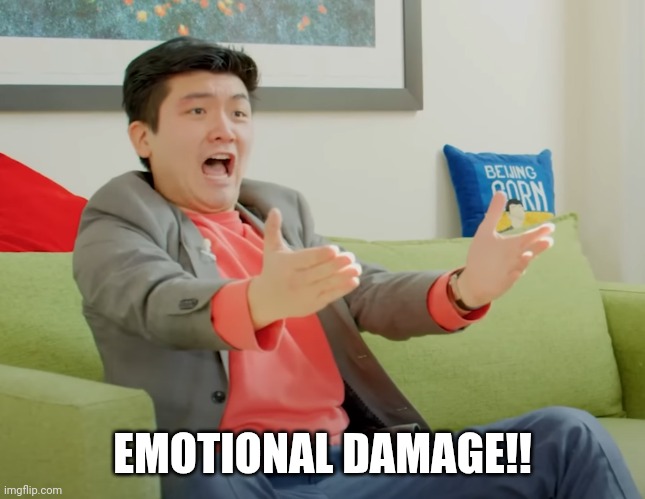 Emotional damage | EMOTIONAL DAMAGE!! | image tagged in emotional damage | made w/ Imgflip meme maker