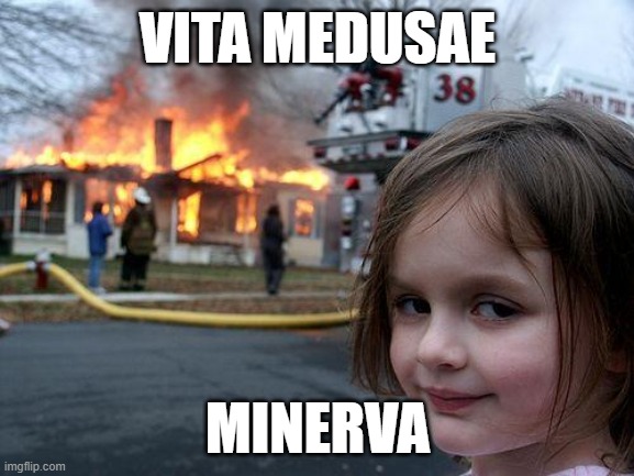 Minerva contra Medusam | VITA MEDUSAE; MINERVA | image tagged in memes,disaster girl | made w/ Imgflip meme maker