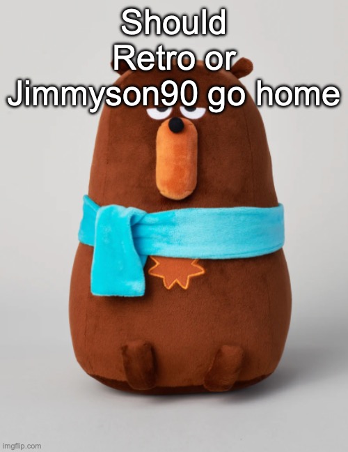 Falstaff plush | Should Retro or Jimmyson90 go home | image tagged in falstaff plush,voting game s7 | made w/ Imgflip meme maker