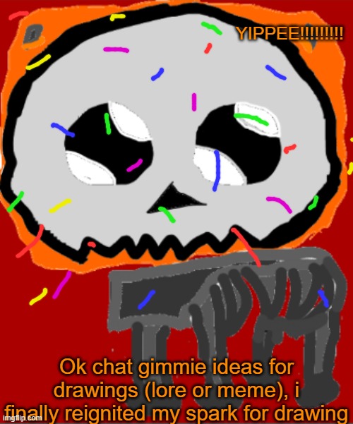 only rules are like no porn or anything bad lmao | YIPPEE!!!!!!!!! Ok chat gimmie ideas for drawings (lore or meme), i finally reignited my spark for drawing | image tagged in yippee infernal | made w/ Imgflip meme maker