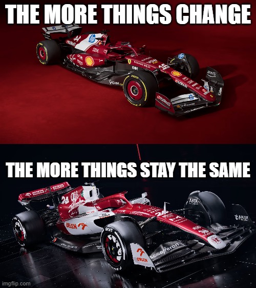 The more things change, the more things stay the same | THE MORE THINGS CHANGE; THE MORE THINGS STAY THE SAME | image tagged in formula 1 | made w/ Imgflip meme maker