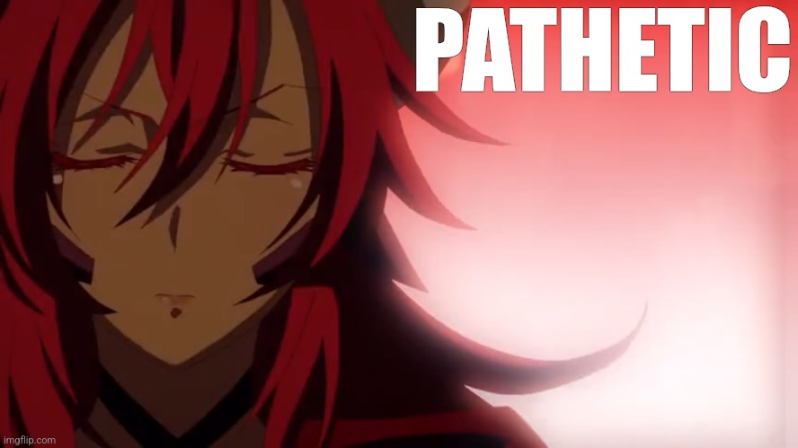 PATHETIC | image tagged in anime,memes,pathetic | made w/ Imgflip meme maker