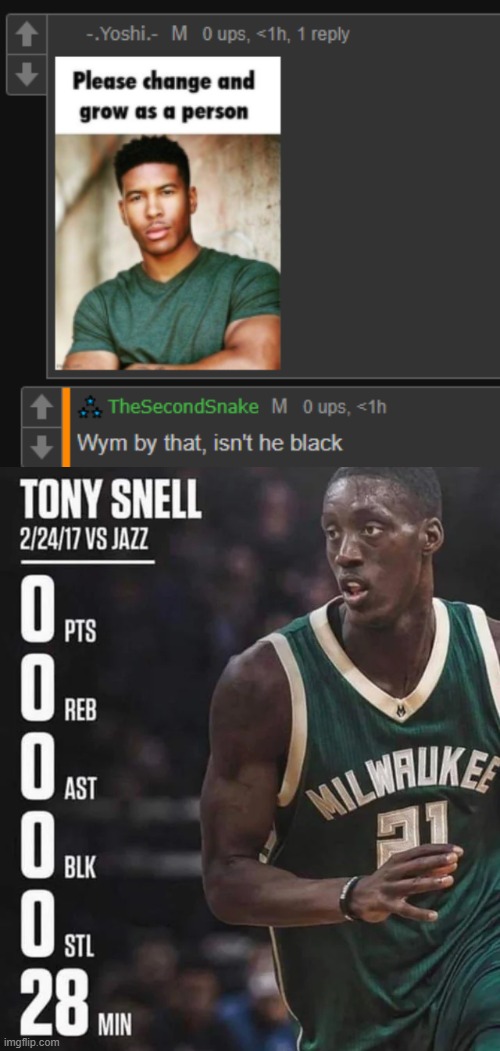 being racist is not a great way to bring people to your cause | image tagged in tony snell 0-0-0-0-0-28 | made w/ Imgflip meme maker