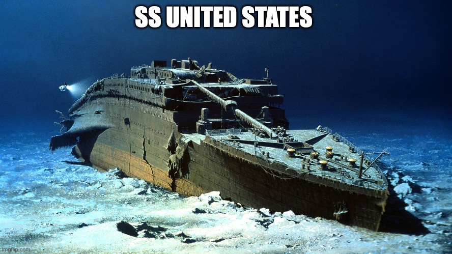 SS United States | SS UNITED STATES | image tagged in titanic on the ocean floor | made w/ Imgflip meme maker