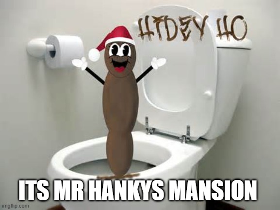 Mr. Hanky is voting for Bernie Sanders | ITS MR HANKYS MANSION | image tagged in mr hanky is voting for bernie sanders | made w/ Imgflip meme maker