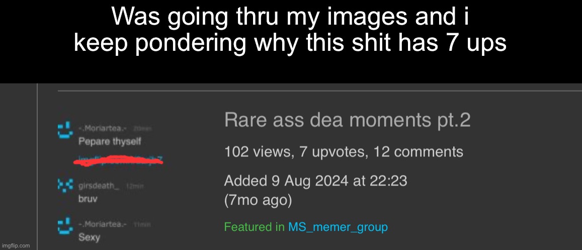 Was going thru my images and i keep pondering why this shit has 7 ups | made w/ Imgflip meme maker
