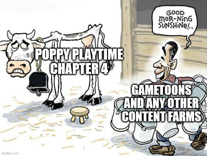 milking the cow | POPPY PLAYTIME CHAPTER 4; GAMETOONS AND ANY OTHER CONTENT FARMS | image tagged in milking the cow,poppy playtime,gametoons | made w/ Imgflip meme maker