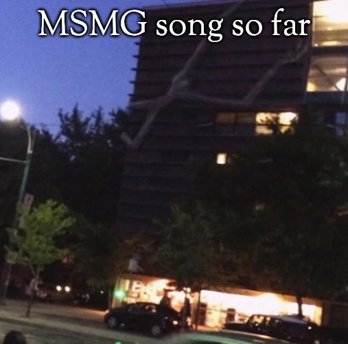 GET THE FUCK DOWN FROM THERE | MSMG song so far | image tagged in get the fuck down from there | made w/ Imgflip meme maker