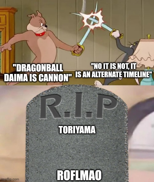 Daima Cannon | "DRAGONBALL DAIMA IS CANNON"; "NO IT IS NOT, IT IS AN ALTERNATE TIMELINE"; TORIYAMA; ROFLMAO | image tagged in tom and spike fighting,dragonball,cannon,fighting | made w/ Imgflip meme maker