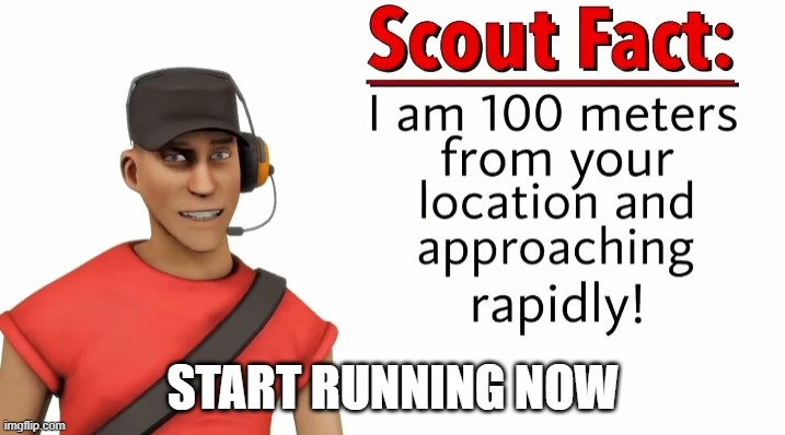 START RUNNING NOW | image tagged in scout facts revamp | made w/ Imgflip meme maker