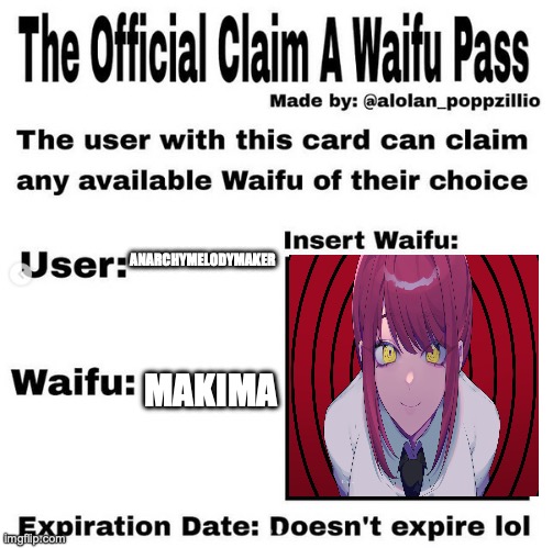 Official claim a waifu pass | ANARCHYMELODYMAKER; MAKIMA | image tagged in official claim a waifu pass | made w/ Imgflip meme maker