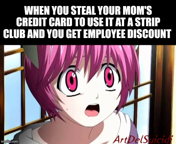 WHEN YOU STEAL YOUR MOM'S CREDIT CARD TO USE IT AT A STRIP CLUB AND YOU GET EMPLOYEE DISCOUNT | image tagged in memes,blank transparent square | made w/ Imgflip meme maker