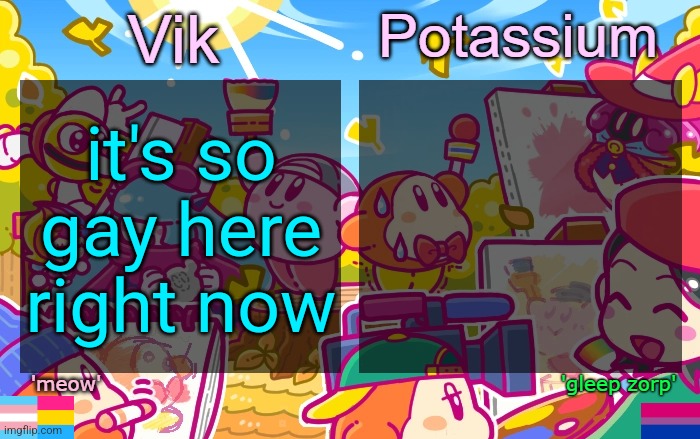 Viktassium Kirby template | it's so gay here right now | image tagged in viktassium kirby template | made w/ Imgflip meme maker