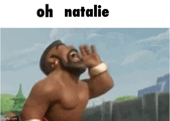 OH MODERATORS | natalie | image tagged in oh moderators | made w/ Imgflip meme maker