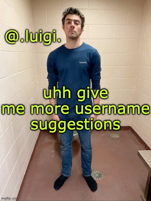 me hitting the hardest pose after pissing my pants | uhh give me more username suggestions | image tagged in me hitting the hardest pose after pissing my pants | made w/ Imgflip meme maker