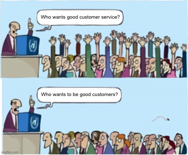 Who wants change | Who wants good customer service? Who wants to be good customers? | image tagged in who wants change,customer service,retail,jobs,memes,2025 | made w/ Imgflip meme maker