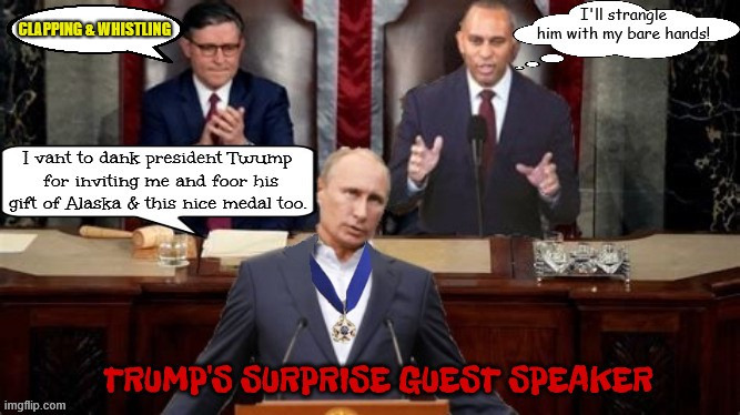 Putin Trump's guest speaker to address US Congress | image tagged in putin trump's guest speaker to address us congress,hasta la vista alaska,moscow maga master,goodbye democracy hello oligarchy | made w/ Imgflip meme maker