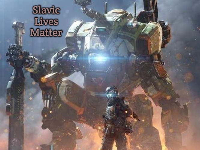 Titan Falls | Slavic Lives Matter | image tagged in titan falls,slavic lives matter | made w/ Imgflip meme maker