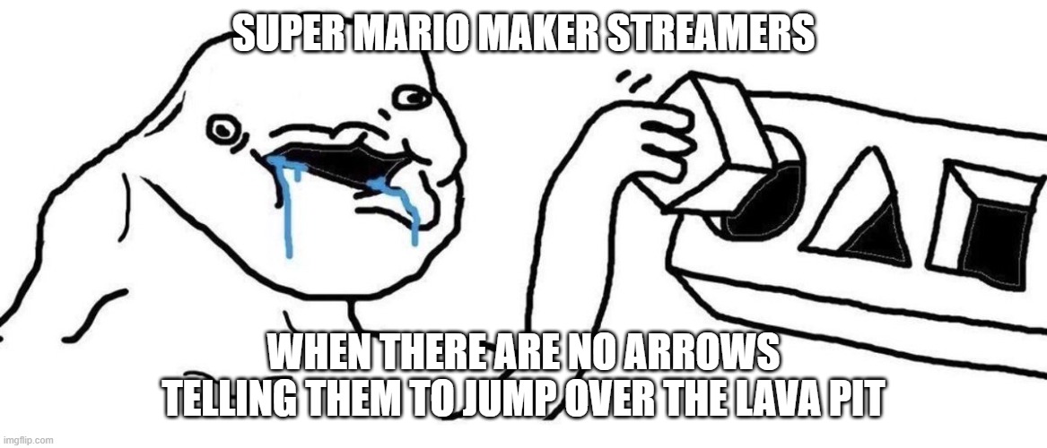 Brainlet blocks | SUPER MARIO MAKER STREAMERS; WHEN THERE ARE NO ARROWS TELLING THEM TO JUMP OVER THE LAVA PIT | image tagged in brainlet blocks,memes,funny,super mario maker | made w/ Imgflip meme maker