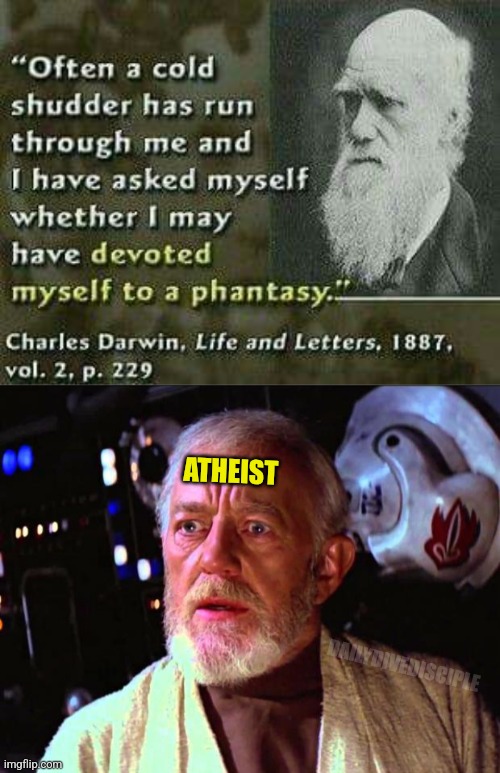 Charles Darwin | ATHEIST; DAILYDIVEDISCIPLE | image tagged in obi-wan kenobi terrified,christianity | made w/ Imgflip meme maker