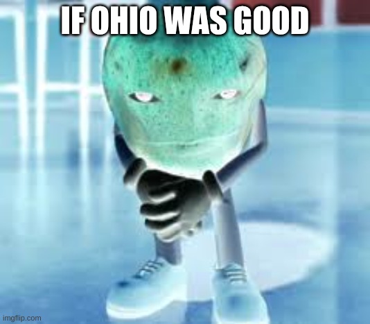 IF OHIO WAS GOOD | made w/ Imgflip meme maker