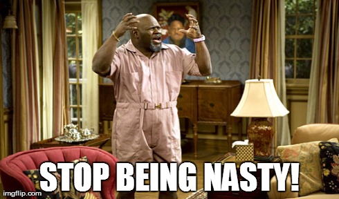 STOP BEING NASTY! | made w/ Imgflip meme maker