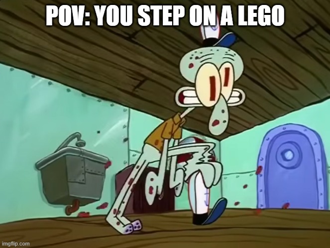 RIP | POV: YOU STEP ON A LEGO | image tagged in memes,funny,spongebob,squidward,stepping on a lego | made w/ Imgflip meme maker