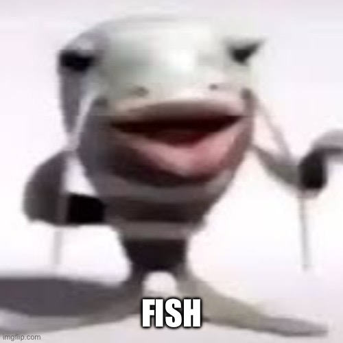 Goofy ahh fish | FISH | image tagged in goofy ahh fish | made w/ Imgflip meme maker