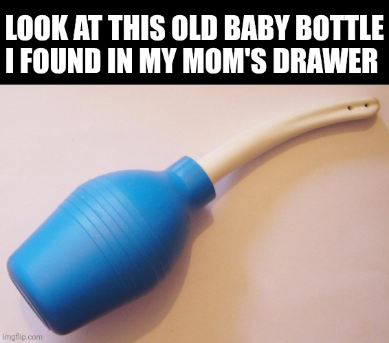 It smells funky | LOOK AT THIS OLD BABY BOTTLE I FOUND IN MY MOM'S DRAWER | image tagged in memes,blank transparent square | made w/ Imgflip meme maker