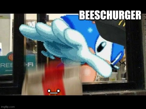 Sonic Give you McDonalds meal | BEESCHURGER; ._. | image tagged in sonic give you mcdonalds meal | made w/ Imgflip meme maker