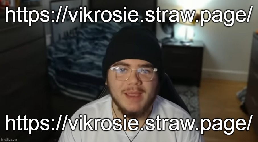 straw page | https://vikrosie.straw.page/; https://vikrosie.straw.page/ | image tagged in xanii | made w/ Imgflip meme maker
