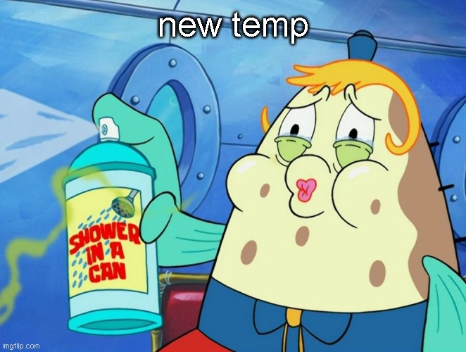 shower in a can | new temp | image tagged in shower in a can | made w/ Imgflip meme maker